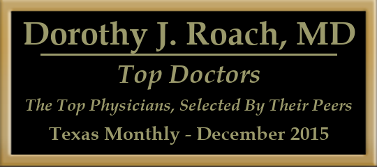 Dorothy J. Roach, MD - Top Doctors, The Top Physicians Selected by Their Peers, Texas Monthly, December 2015 Dorothy J. Roach, MD - Top Doctors, The Top Physicians Selected by Their Peers, Texas Monthly, December 2015